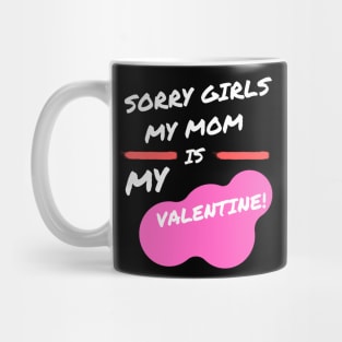 sorry girls my mom is my valentine Mug